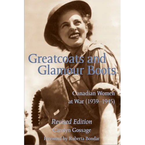 Greatcoats and Glamour Boots: Canadian Women at War, 1939-1945, Revised Edition - Paperback