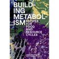 Building Metabolism: Recipes for Food and Resource Cycles - Paperback