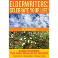 Elderwriters: Celebrate Your Life!: A Guide for Creating Your Own Personal Legacy Document - Paperback