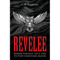 Revelee: Where Fantasy, Fact and Fiction Sometimes Blend - Paperback