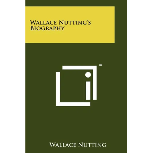 Wallace Nutting's Biography - Paperback