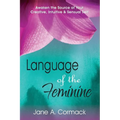 Language of the Feminine: Awaken the Source of Your Creative, Intuitive & Sensual Self - Paperback