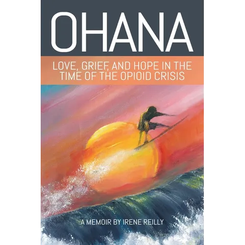 Ohana: Love, Grief, and Hope in the Time of the Opioid Crisis - Paperback