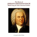 The Music of Johann Sebastian Bach Made Easy for Solo Classical Guitar - Paperback