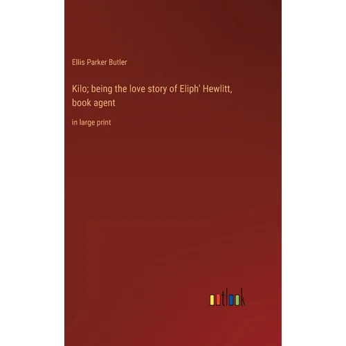 Kilo; being the love story of Eliph' Hewlitt, book agent: in large print - Hardcover