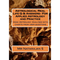 Astrological Real Life Q & Answers- For Applied Astrology and Practice: Vedic Astrology Analysed with charts from user questions - Paperback