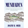 Menhaden: A Biologist's Thirty-Two Year Journey with the Fish and the Fishery - Paperback
