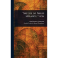 The Life of Philip Melanchthon - Hardcover