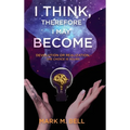I Think, Therefore I May Become: Devolution or Realization, the Choice is Yours - Hardcover