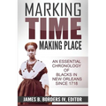 Marking Time, Making Place: A Chronological History of Blacks in New Orleans Since 1718 - Paperback