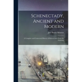 Schenectady, Ancient and Modern: A Complete and Connected History of Schenectady From the Granting - Paperback