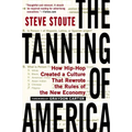 The Tanning of America: How Hip-Hop Created a Culture That Rewrote the Rules of the New Economy - Paperback