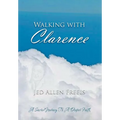 Walking with Clarence: A Sacred Journey to a Deeper Faith - Hardcover