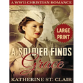 A Soldier Finds Grace ***Large Print Edition***: A Clean Christian Military Romance - Paperback