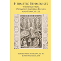 Hermetic Behmenists: writings from Dionysius Andreas Freher and Francis Lee - Paperback