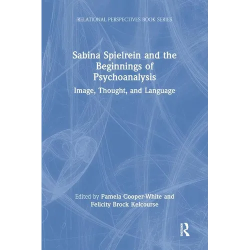 Sabina Spielrein and the Beginnings of Psychoanalysis: Image, Thought, and Language - Paperback