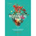 The Botanical Bar: 50 Intoxicating Ingredients and Bespoke Cocktails - Hardcover