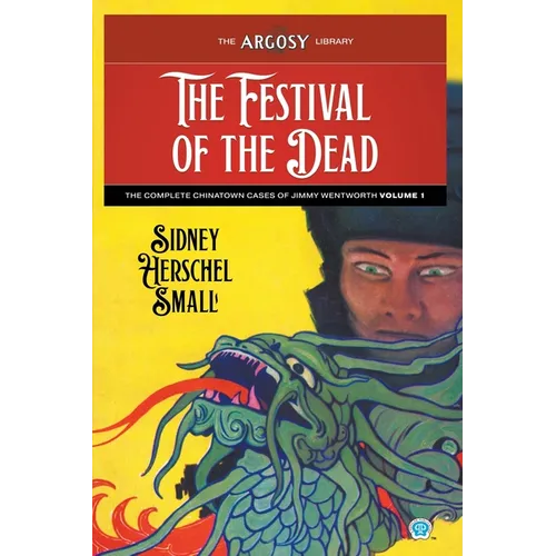 The Festival of the Dead: The Complete Chinatown Cases of Jimmy Wentworth, Volume 1 - Paperback