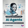 Building Applications with AI Agents: A comprehensive guide to AI agents for beginners and practitioners (English Edition) - Paperback