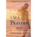 The Sea Prayers: A Carolina Coast Novel [Large Print] - Paperback
