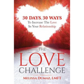 The Love Challenge: 30 Days, 30 Ways To Increase The Love In Your Relationship - Paperback