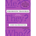 Pronoun Trouble: The Story of Us in Seven Little Words - Hardcover