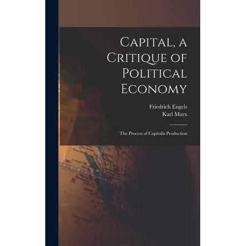 Capital, a Critique of Political Economy: The Process of Capitalis Production - Hardcover