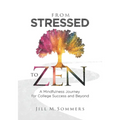 From Stressed to Zen: A Mindfulness Journey for College Success and Beyond - Paperback