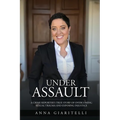 Under Assault: A Crime Reporter's True Story Of Overcoming Sexual Trauma and Exposing Injustice - Paperback