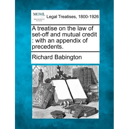 A Treatise on the Law of Set-Off and Mutual Credit: With an Appendix of Precedents. - Paperback