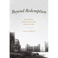 Beyond Redemption: Race, Violence, and the American South after the Civil War - Paperback