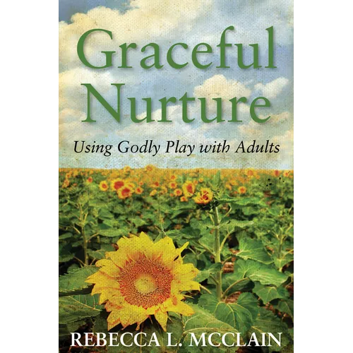 Graceful Nurture: Using Godly Play with Adults - Paperback