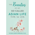 The Beauties of My So-Called Asian Life: Vulnerability, Equity, Spirituality - Paperback