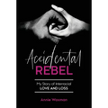 Accidental Rebel: My Story of Interracial Love and Loss - Hardcover