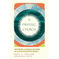 A Praying Church: Becoming a People of Hope in a Discouraging World - Paperback