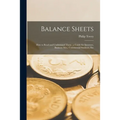Balance Sheets: How to Read and Understand Them; a Guide for Investors, Business Men, Commercial Students, Etc - Paperback