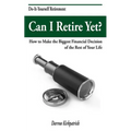 Can I Retire Yet?: How to Make the Biggest Financial Decision of the Rest of Your Life - Paperback