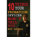 10 Things Your Probation Officer Won't Tell You But Should - Hardcover