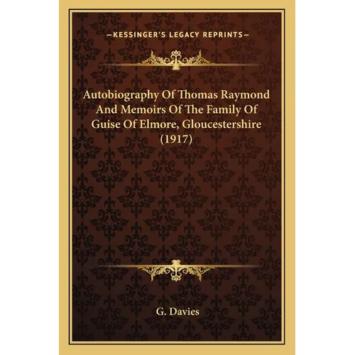 Autobiography Of Thomas Raymond And Memoirs Of The Family Of Guise Of Elmore, Gloucestershire (1917) - Paperback