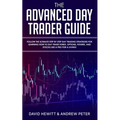The Advanced Day Trader Guide: Follow the Ultimate Step by Step Day Trading Strategies for Learning How to Day Trade Forex, Options, Futures, and Sto - Paperback