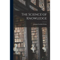 The Science of Knowledge - Paperback