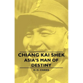 Chiang Kai Shek - Asia's Man of Destiny - Paperback