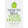How to Sell Your House: The Definitive Guide to Marketing Your Biggest Capital Asset - Paperback