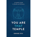You Are That Temple!: A Catholic Guide to Health and Holiness - Paperback