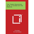 The Three Dialogues of M. T. Cicero on the Orator - Paperback