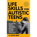 Life Skills for Autistic Teens: Nine essential tools for Adolescents on the Autism Spectrum to prepare them for independence - Paperback