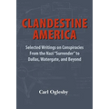 Clandestine America: Selected Writings on Conspiracies From the Nazi "Surrender" to Dallas, Watergate, and Beyond - Paperback