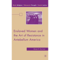 Enslaved Women and the Art of Resistance in Antebellum America - Hardcover