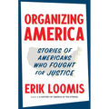 Organizing America: Stories of Americans Who Fought for Justice - Hardcover