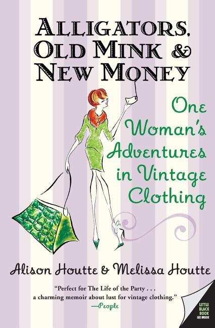Alligators, Old Mink & New Money: One Woman's Adventures in Vintage Clothing - Paperback